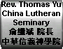 Rev. Thomas Yu, China Lutheran Seminary ???????